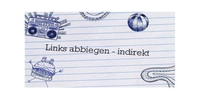 Links abbiegen - indirekt