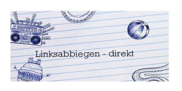 Links abbiegen - direkt